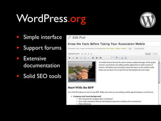 WordPress.org
•   Simple interface
•   Support forums
•   Extensive
    documentation
•   Solid SEO tools
 