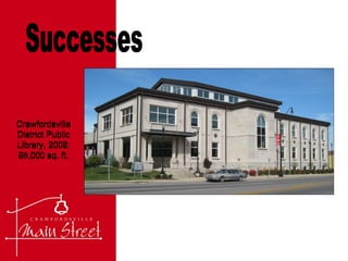 Successes Crawfordsville District Public Library, 2002: 24,000 sq. ft. Crawfordsville District Public Library, 2008: 60,000 sq. ft. 
