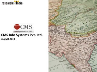 CMS Info Systems Pvt. Ltd.
August 2011
 