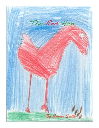 The Red Hen !




    By Connor Smith
 