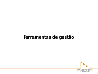 ferramentas de gestão
 
