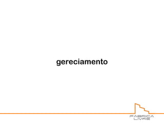 gereciamento
 