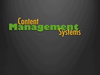 Content
Management
         Systems
 