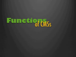 Functions
      of CMSs
 