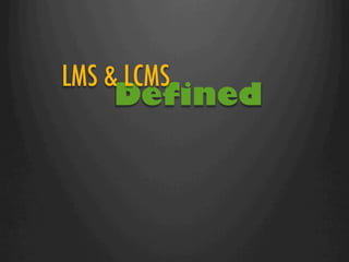 LMS & LCMS
    Defined
 