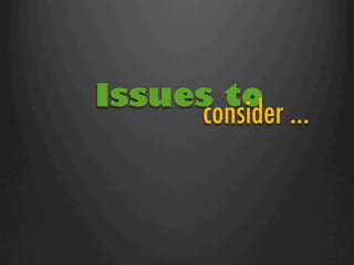 Issues to
     consider …
 
