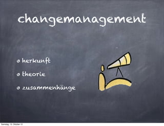 changemanagement


                      herkunft

                      theorie

                      zusammenhänge




Samstag, 13. Oktober 12
 