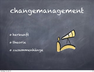 changemanagement
herkunft
theorie
zusammenhänge
6Sonntag, 16. Juni 13
 
