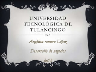 UNIVERSIDAD
TECNOLÓGICA DE
  TULANCINGO
 