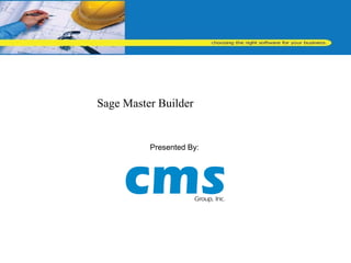 Sage Master Builder Presented By: 