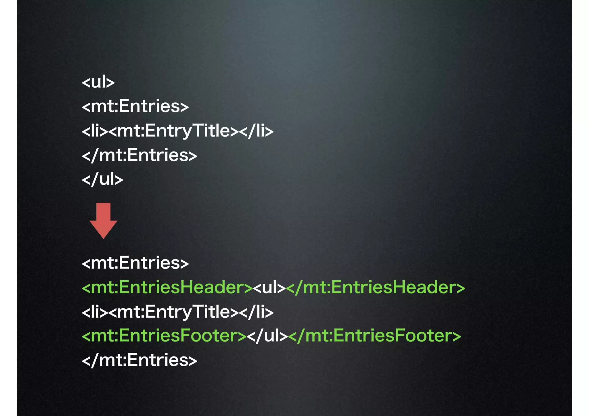 <ul>
<mt:Entries>
<li><mt:EntryTitle></li>
</mt:Entries>
</ul>
<mt:Entries>
<mt:EntriesHeader><ul></mt:EntriesHeader>
<li><mt:EntryTitle></li>
<mt:EntriesFooter></ul></mt:EntriesFooter>
</mt:Entries>
 