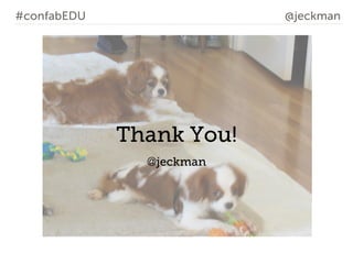 #confabEDU

@jeckman

Thank You!
@jeckman

 