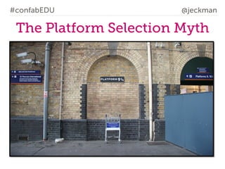 #confabEDU

@jeckman

The Platform Selection Myth

 