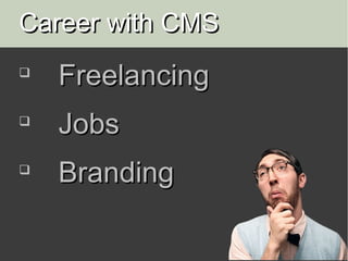 Career with CMS

    Freelancing

    Jobs

    Branding
 