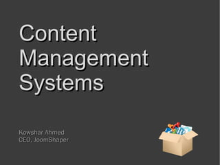 Content
Management
Systems

Kowshar Ahmed
CEO, JoomShaper
 