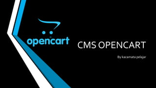 CMS OPENCART
By kacamata pelajar
 