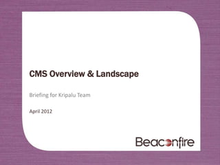 CMS Overview & Landscape

Briefing for Kripalu Team

April 2012
 