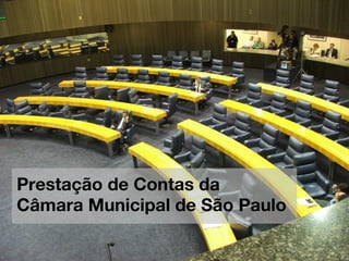 Prestação de Contas da
Câmara Municipal de São Paulo
 