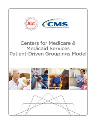 Centers for Medicare &
Medicaid Services
Patient-Driven Groupings Model
 