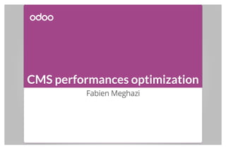CMS performances optimization
Fabien Meghazi
 