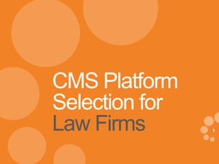 1
eDynamic, Wednesday, April 30, 2014
1
CMS Platform
Selection for
Law Firms
 