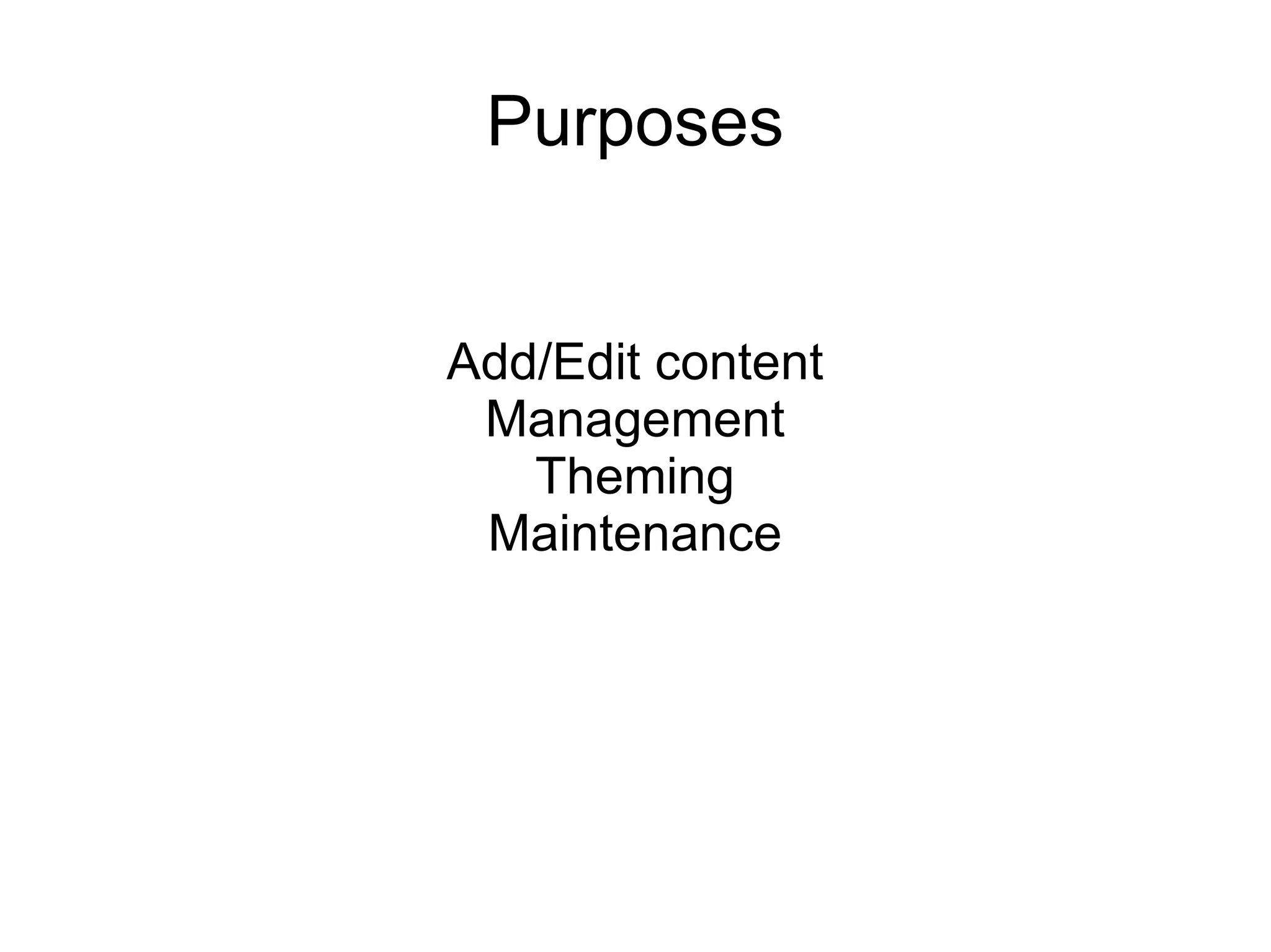 Purposes Add/Edit content Management Theming Maintenance 