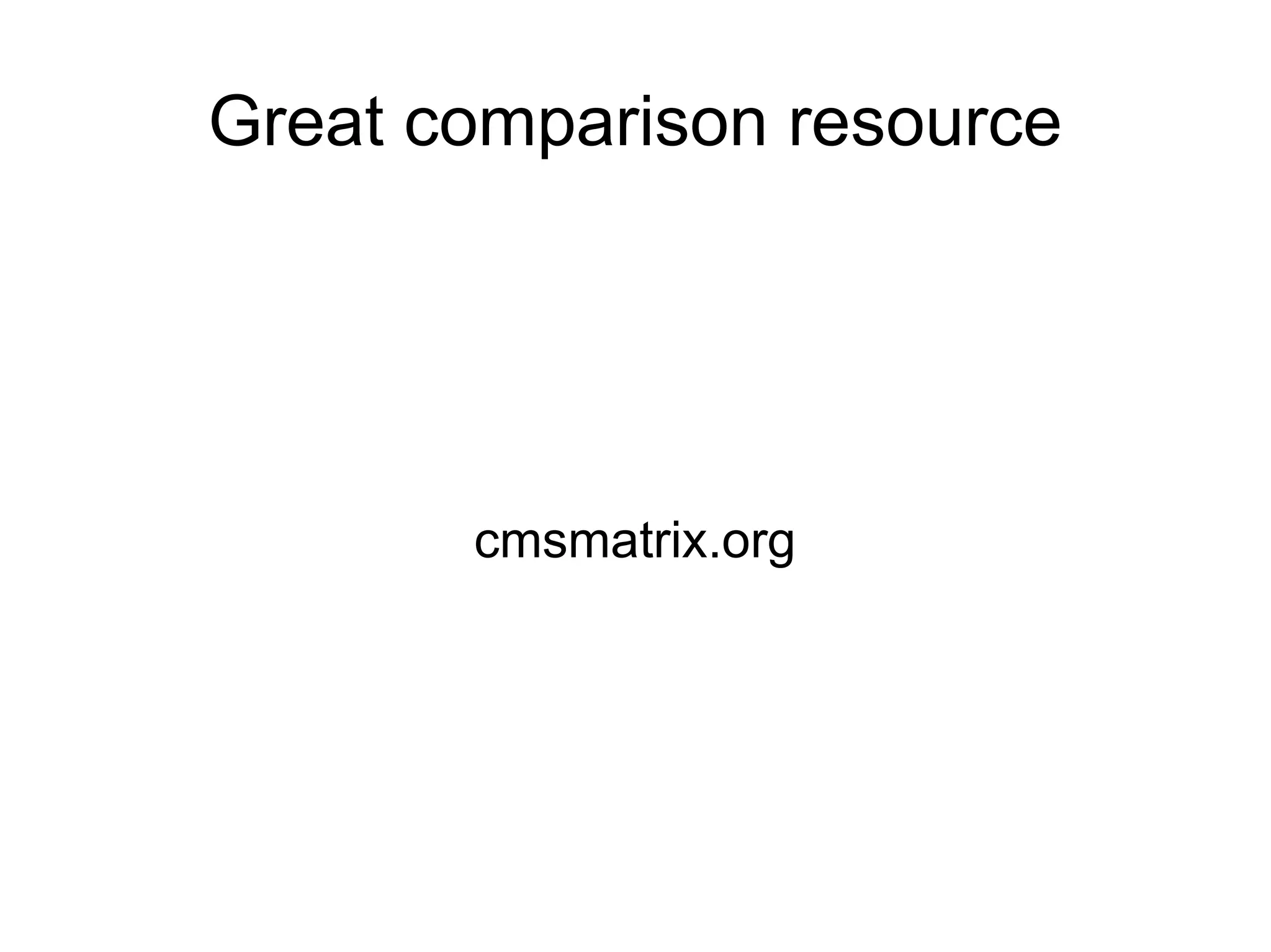Great comparison resource cmsmatrix.org 