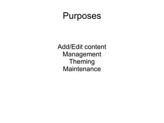 Purposes Add/Edit content Management Theming Maintenance 