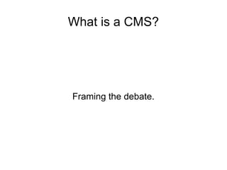 What is a CMS? Framing the debate. 