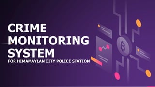 CRIME
MONITORING
SYSTEM
FOR HIMAMAYLAN CITY POLICE STATION
 