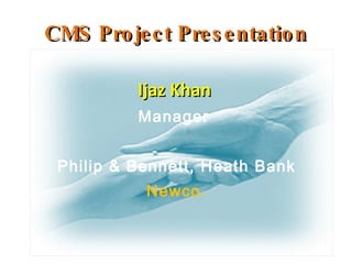 CMS Project Presentation ,[object Object],[object Object],[object Object],[object Object]