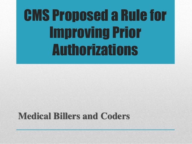 CMS Proposed a Rule for
Improving Prior
Authorizations
Medical Billers and Coders
 