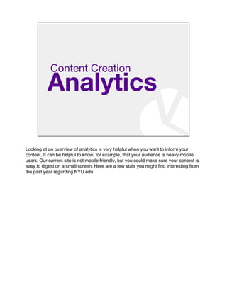 Analytics
Content Creation
Looking at an overview of analytics is very helpful when you want to inform your
content. It ca...