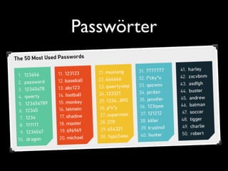 Passwörter NoGos
• Vorkommen in Wörterbüchern
• SocialHacking anfälliges
• Tastaturläufe und Folgen
• Passwort-Recycling
• In Word/Excel speichern
 