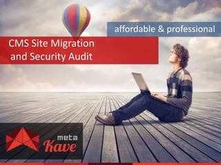 affordable & professional
CMS Site Migration
and Security Audit
 