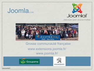 Joomla(3.3.6) 
www.joomla.fr/ 
Grosse communauté française 
www.extensions.joomla.fr/ 
www.joomla.fr/ 
 