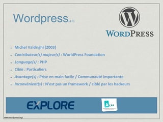 Wordpress(4.0) 
Michel Valdrighi (2003) 
Contributeur(s) majeur(s) : WorldPress Foundation 
Language(s) : PHP 
Cible : Particuliers 
Avantage(s) : Prise en main facile / Communauté importante 
Inconvénient(s) : N’est pas un framework / ciblé par les hackeurs 
www.wordpress.org/ 
 
