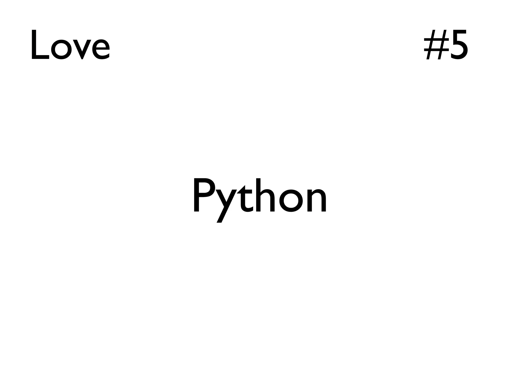 Love            #5


       Python
 