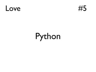 Love            #5


       Python
 