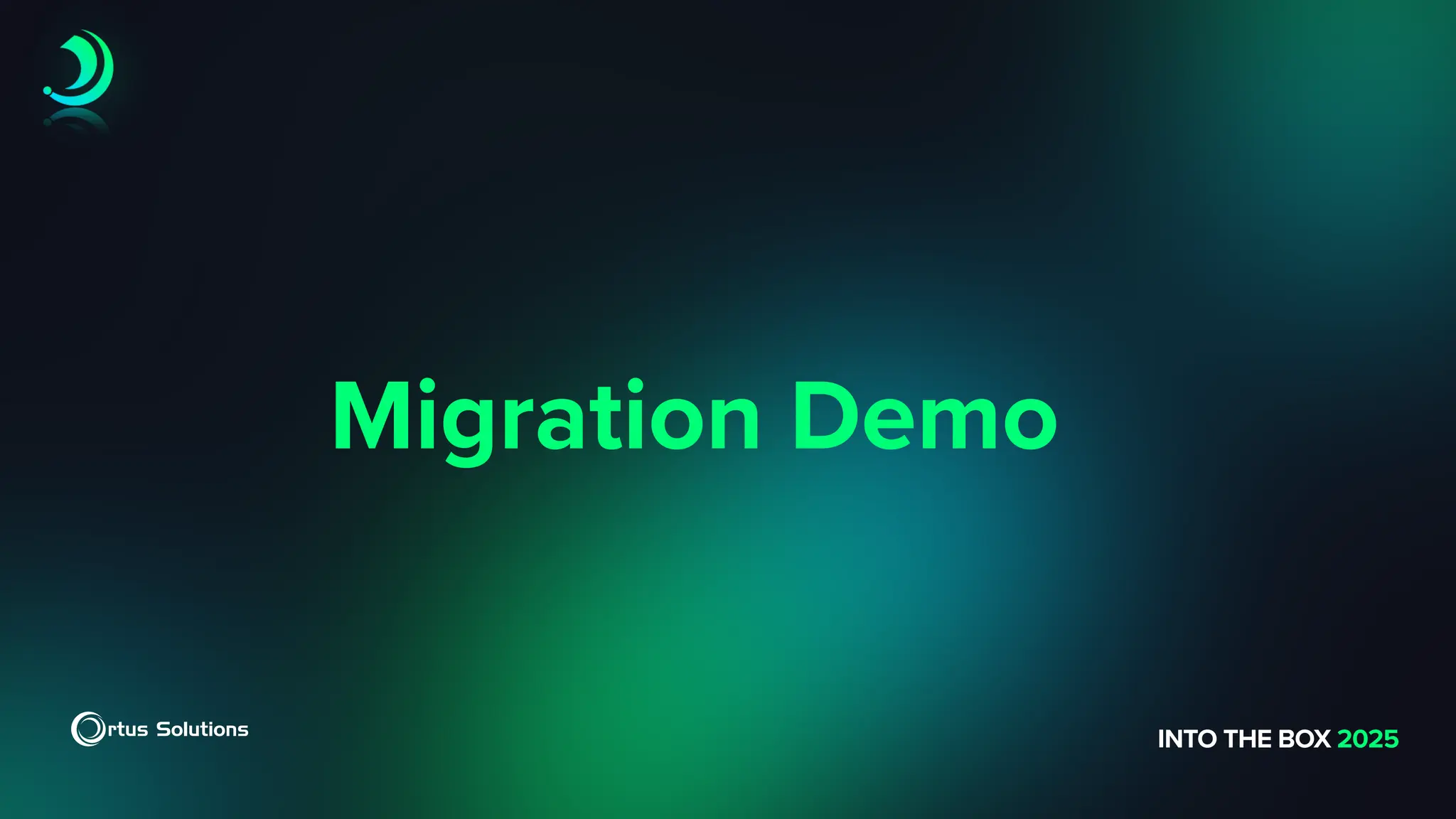 Migration Demo
INTO THE BOX 2025
 