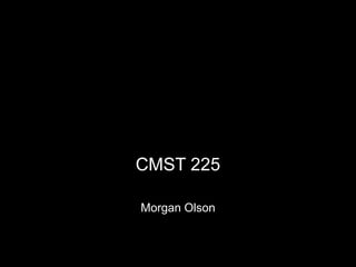 Communication
Through Technology
     CMST 225

      Morgan Olson
 