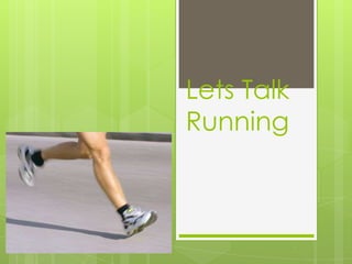 Lets Talk
Running
 
