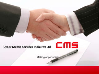 Cyber Metric Services India Pvt Ltd
Making opportunities

 
