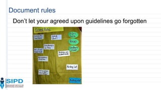 Document rules
Don’t let your agreed upon guidelines go forgotten
 