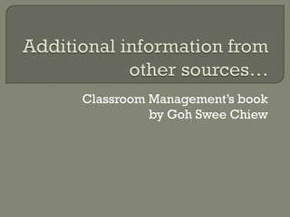 Classroom Management’s book
          by Goh Swee Chiew
 