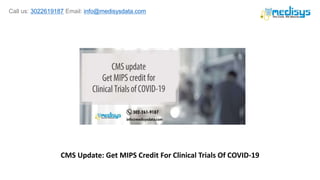Call us: 3022619187 Email: info@medisysdata.com
CMS Update: Get MIPS Credit For Clinical Trials Of COVID-19
 