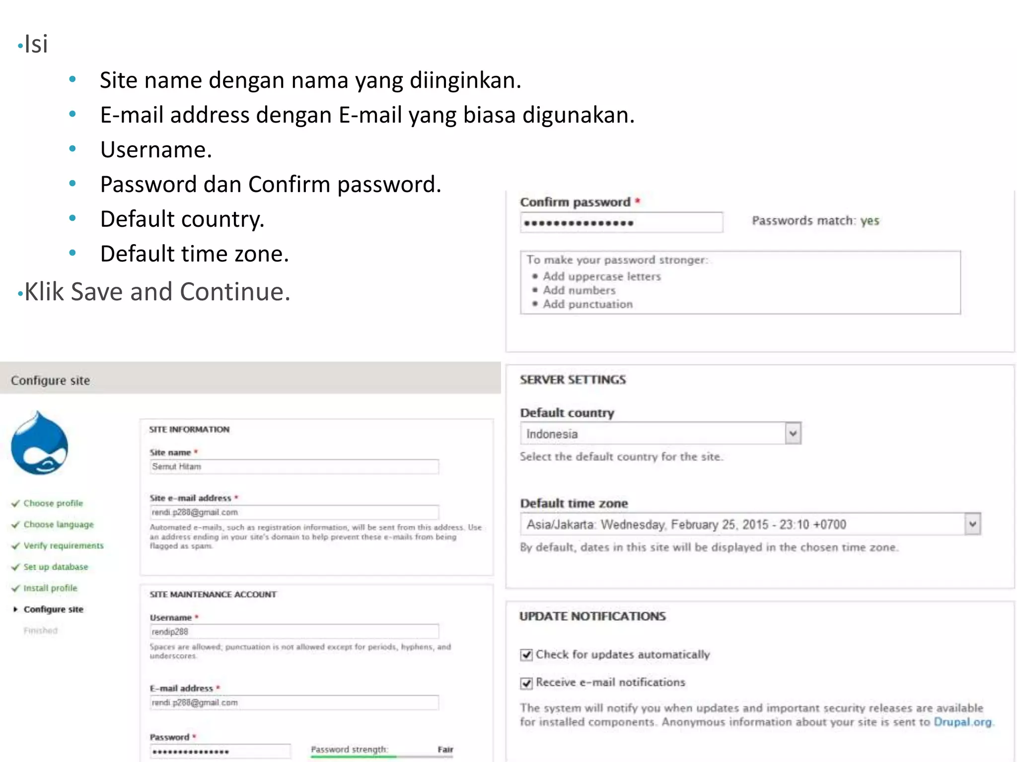 •Isi
• Site name dengan nama yang diinginkan.
• E-mail address dengan E-mail yang biasa digunakan.
• Username.
• Password dan Confirm password.
• Default country.
• Default time zone.
•Klik Save and Continue.
 