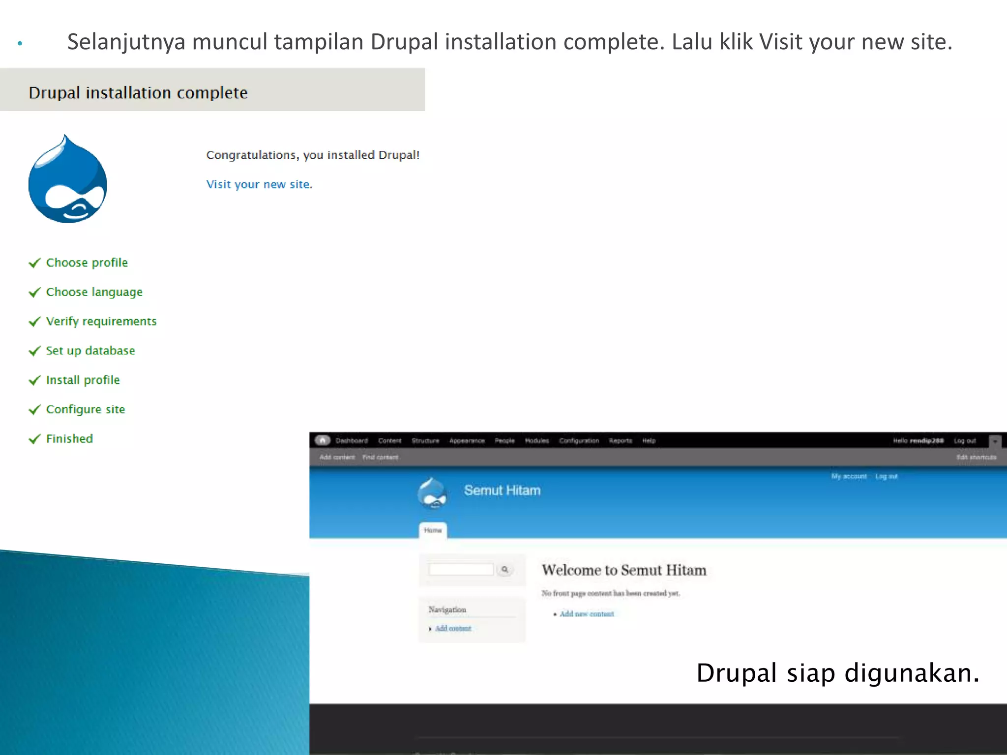 • Selanjutnya muncul tampilan Drupal installation complete. Lalu klik Visit your new site.
Drupal siap digunakan.
 