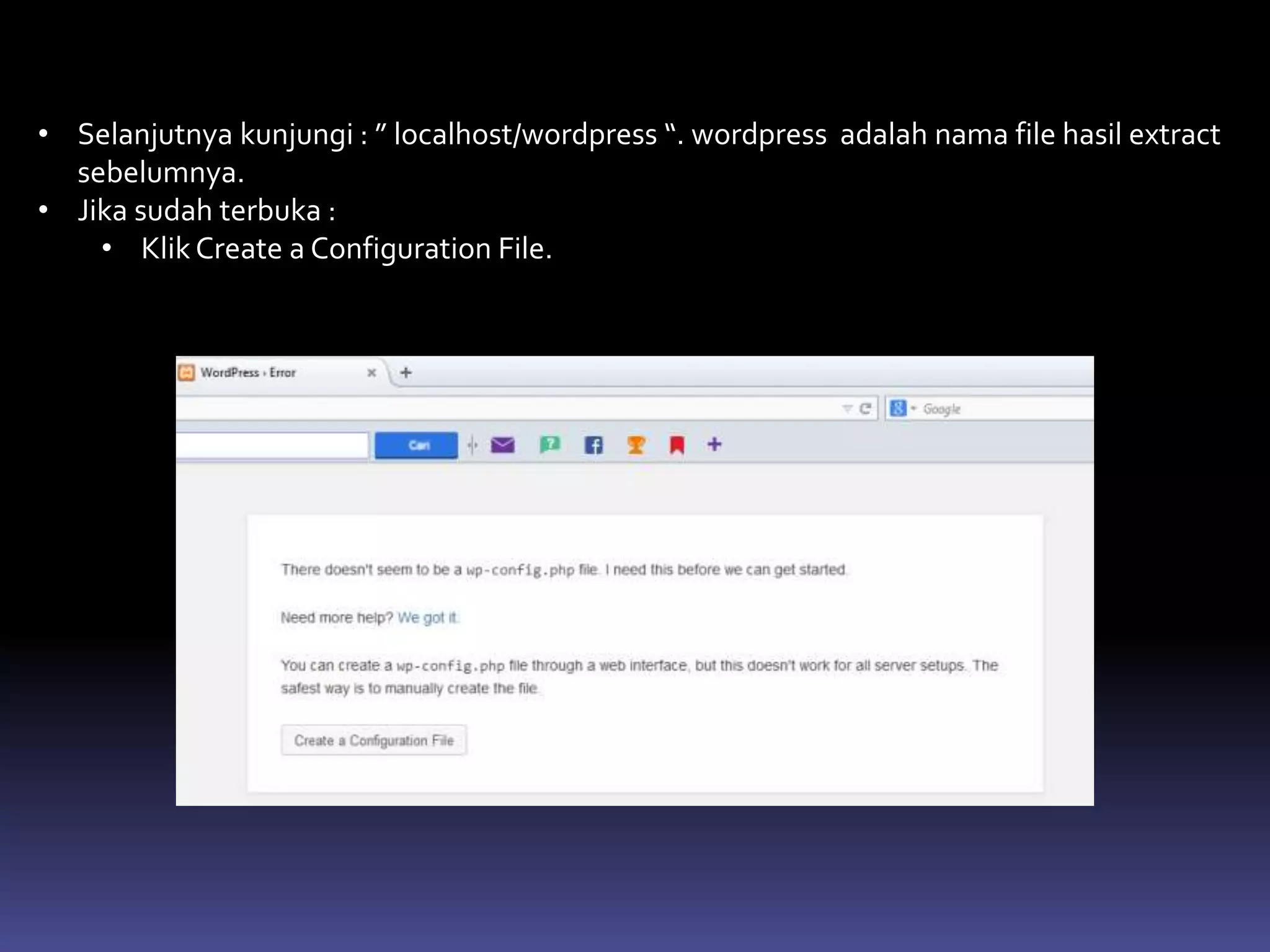 • Selanjutnya kunjungi : ” localhost/wordpress “. wordpress adalah nama file hasil extract
sebelumnya.
• Jika sudah terbuka :
• Klik Create a Configuration File.
 