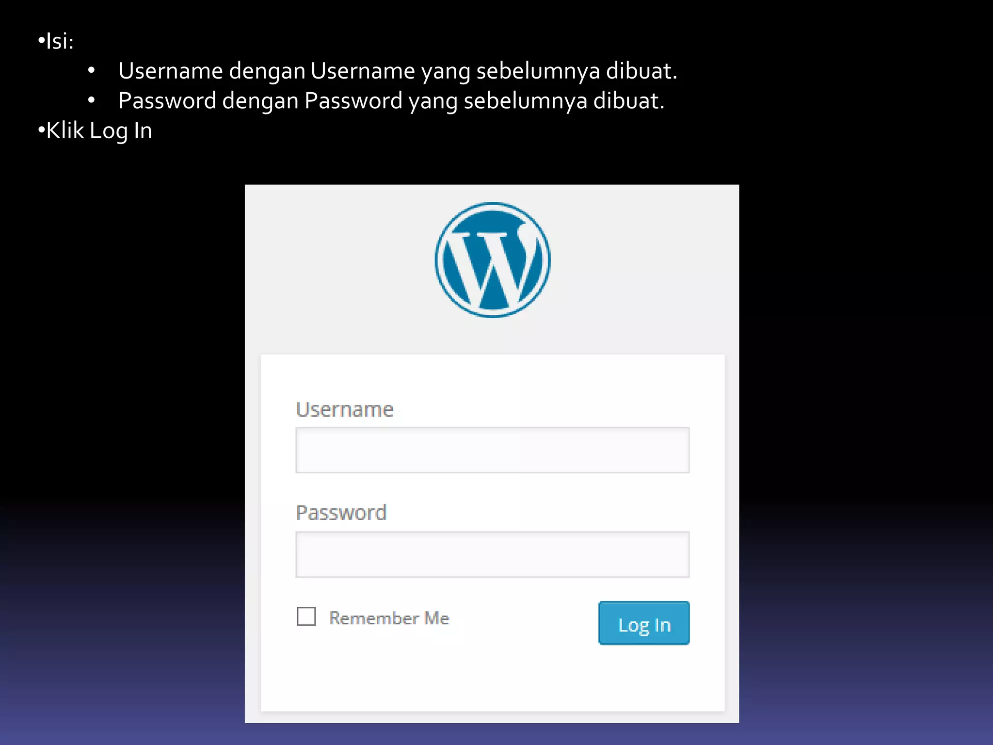•Isi:
• Username dengan Username yang sebelumnya dibuat.
• Password dengan Password yang sebelumnya dibuat.
•Klik Log In
 
